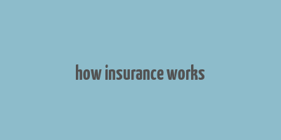 how insurance works