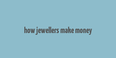 how jewellers make money