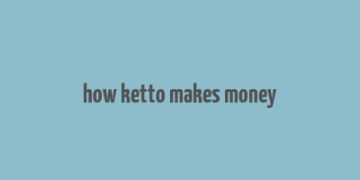 how ketto makes money