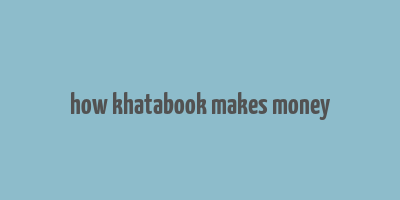 how khatabook makes money