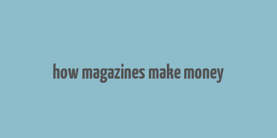 how magazines make money