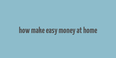 how make easy money at home