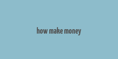 how make money