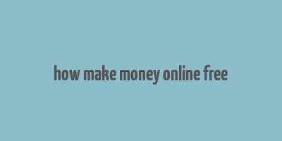 how make money online free