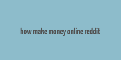 how make money online reddit