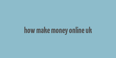 how make money online uk