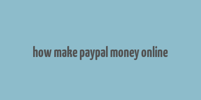 how make paypal money online