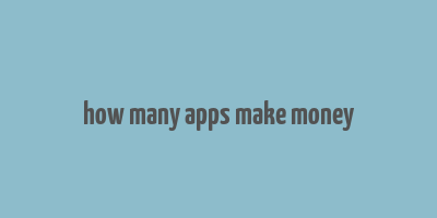 how many apps make money