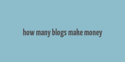 how many blogs make money