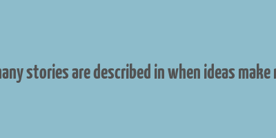 how many stories are described in when ideas make money