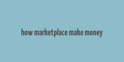 how marketplace make money