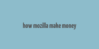 how mozilla make money