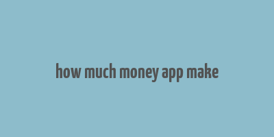 how much money app make