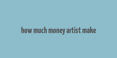 how much money artist make