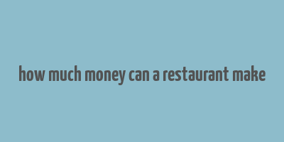 how much money can a restaurant make