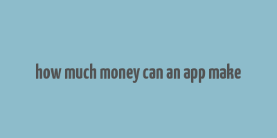 how much money can an app make