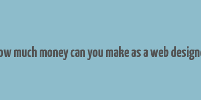 how much money can you make as a web designer