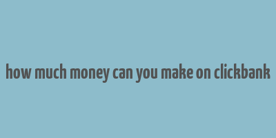 how much money can you make on clickbank