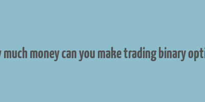 how much money can you make trading binary options