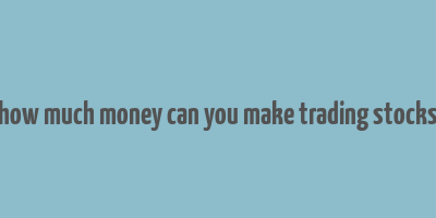 how much money can you make trading stocks