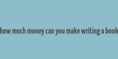 how much money can you make writing a book