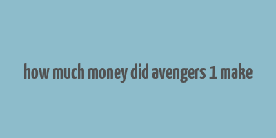 how much money did avengers 1 make