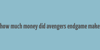 how much money did avengers endgame make