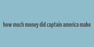 how much money did captain america make