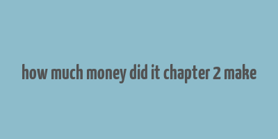 how much money did it chapter 2 make