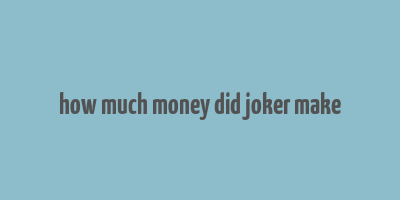 how much money did joker make