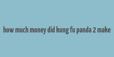 how much money did kung fu panda 2 make