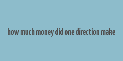 how much money did one direction make