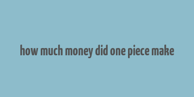 how much money did one piece make