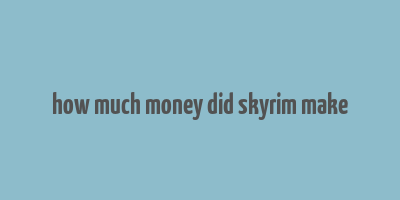 how much money did skyrim make