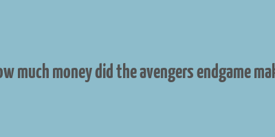 how much money did the avengers endgame make