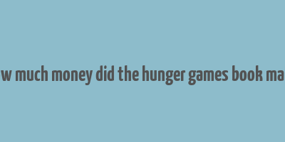 how much money did the hunger games book make