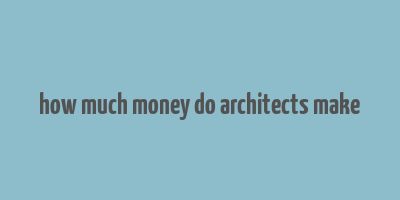 how much money do architects make