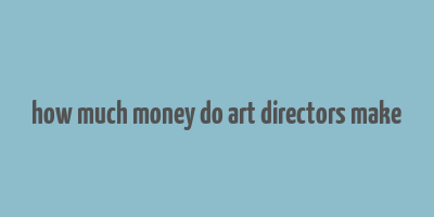 how much money do art directors make