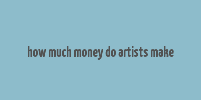 how much money do artists make