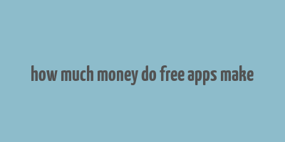 how much money do free apps make