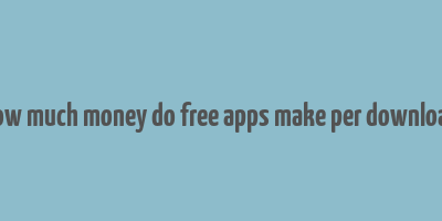 how much money do free apps make per download