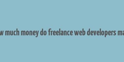 how much money do freelance web developers make