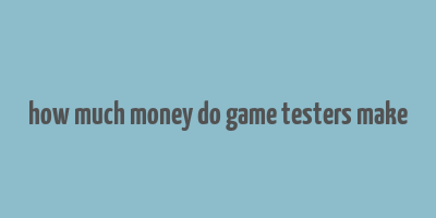 how much money do game testers make