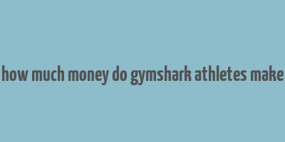 how much money do gymshark athletes make