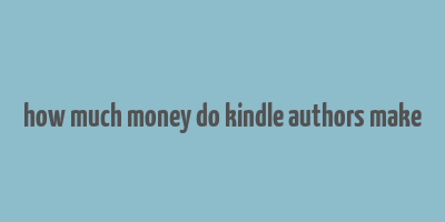 how much money do kindle authors make