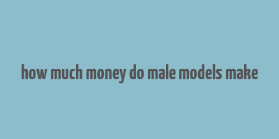 how much money do male models make