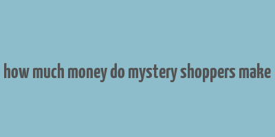 how much money do mystery shoppers make