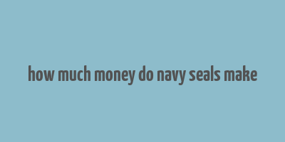 how much money do navy seals make