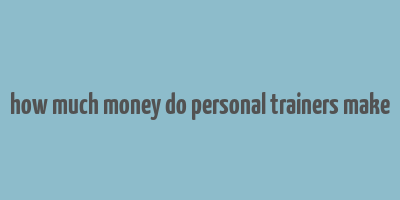 how much money do personal trainers make