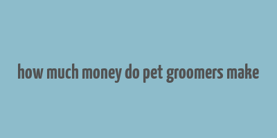 how much money do pet groomers make